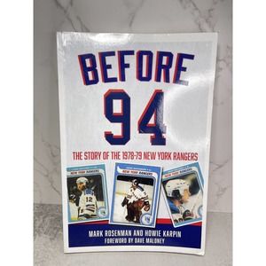 Before 94 : The Story of the 1978-79 New York Rangers by Mark Rosenman (2019,...